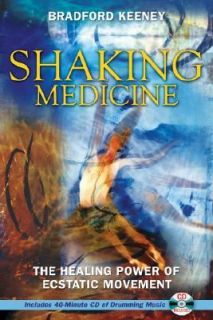 Shaking Medicine The Healing Power of Ecstatic Movement by Bradford P 
