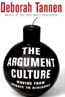 The Argument Culture Moving from Debate to Dialogue by Deborah Tannen 