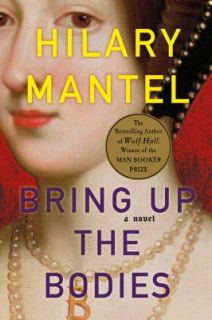 Bring up the Bodies A Novel 2 by Hilary Mantel 2012, Hardcover