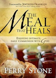 The Meal That Heals Enjoying Intimate, Daily Communion with God by 