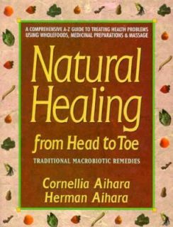 Natural Healing from Head to Toe Traditional Macrobiotic Remedies by 