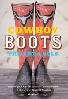 Cowboy Boots The Art and Sole by Jennifer June 2007, Hardcover