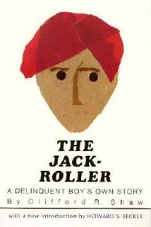 The Jack Roller A Delinquent Boys Own Story by Clifford Robe Shaw and 