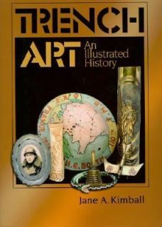 Trench Art An Illustrated History by Jane A. Kimball 2004, Paperback 