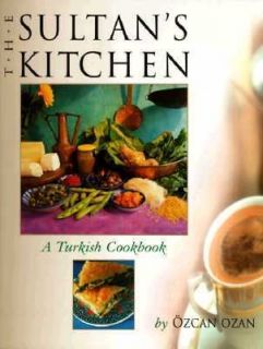 The Sultans Kitchen A Turkish Cookbook by Ozcan Ozan 1998, Hardcover 