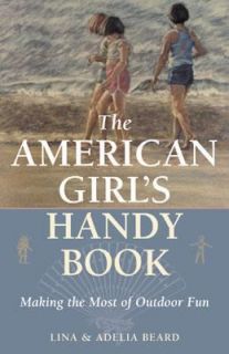 The American Girls Handy Book Making the Most of Outdoor Fun by Lina 