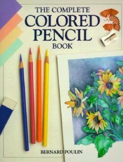 Complete Colored Pencil Book by Bernard Poulin 1992, Hardcover