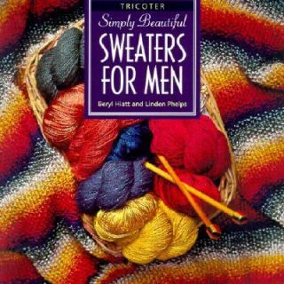 Simply Beautiful Sweaters for Men Tricoter by Linden Phelps 2001 