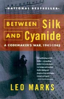 Between Silk and Cyanide A Codemakers War, 1941 1945 by Leo Marks 