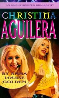Christina Aguilera An Unauthorized Biography by Anna Louise Golden 