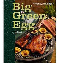 Big Green Egg Cookbook Celeb​rating the Worlds Best Smoker & Grill 