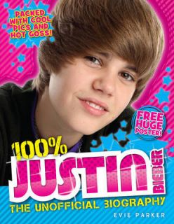 100% Justin Bieber: The Unofficial Biography Evie Parker Book