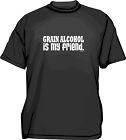Grain Alcohol Is My Friend Shirt Size Small 6XL Color