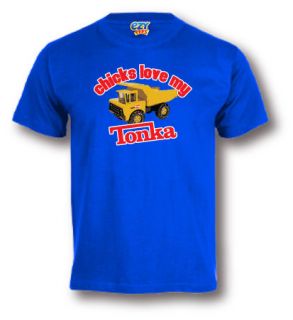 CHICKS LOVE MY TONKA T Shirt Funny Slogan Tonka Trucks Toy Gift 