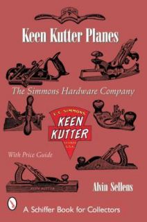 Keen Kutter Planes : The Simmons Hardware Company by Alvin Sellens 