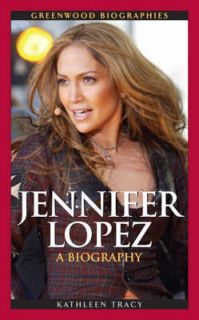 Jennifer Lopez A Biography NEW by Kathleen Tracy
