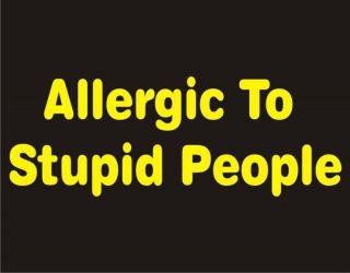 NEW Screen Printed T Shirt Allergic To Stupid People S   4XL FREE 