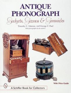 Antique Phonograph Gadgets, Gizmos and Gimmicks by Timothy C