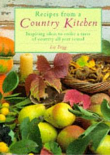 Recipes from a Country Kitchen: Inspiring Ideas to Evoke a Taste of 