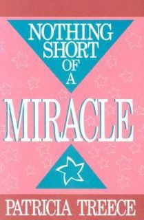 Nothing Short of a Miracle by Patricia Treece 1994, Paperback
