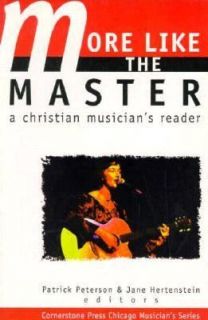 More Like the Master A Christian Musicians Reader by Glenn Kaiser 