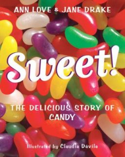 Sweet The Delicious Story of Candy by Ann Love and Jane Drake 2009 