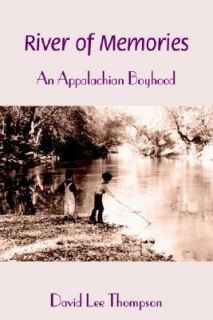 River of Memories An Appalachian Boyhood by David Lee Thompson 2002 