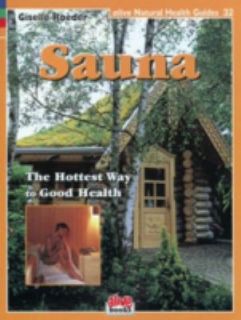 Sauna, the Hottest Way to Good Health by Giselle Roeder 2005 