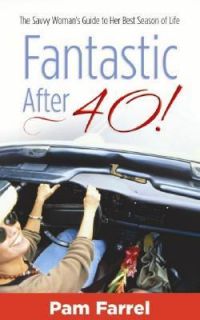 Fantastic After 40 The Savvy Womans Guide to Her Best Season of Life 