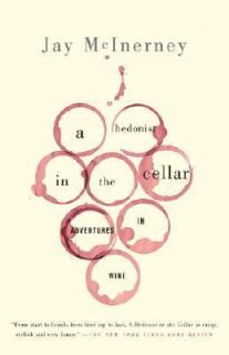 Hedonist in the Cellar Adventures in Wine by Jay McInerney 2007 