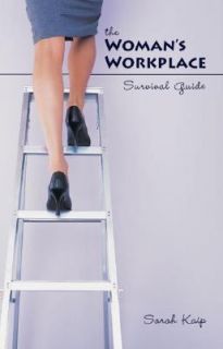 The Womans Workplace Survival Guide by Sarah Kaip 2005, Paperback 