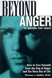 Anger A Guide for Men How to Free Yourself from the Grip of Anger 