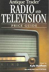 Antique Trader Radio and Television Price Guide by Kyle Husfloen 2005 