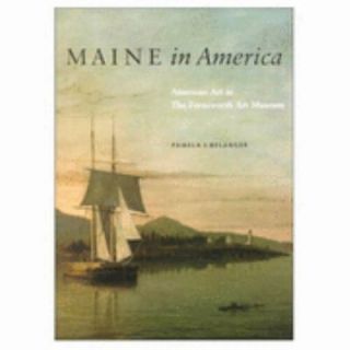 Maine in America American Art at the Farnsworth Art Museum by Pamela J 