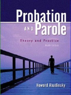 Probation and Parole Theory and Practice by Howard Abadinsky 2005 