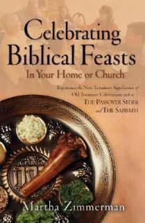 Celebrating Biblical Feasts In Your Home or Church by Martha Zimmerman 