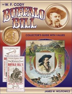 The W. F. Cody Buffalo Bill Collectors Guide with Values by Jim 