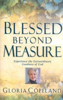 Blessed Beyond Measure Experience the Extraordinary Goodness of God by 