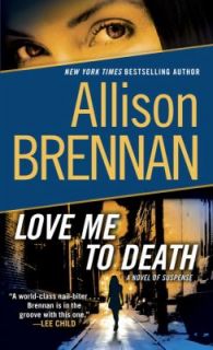 Love Me to Death by Allison Brennan 2010, Paperback
