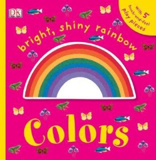 Bright, Shiny, Rainbow Colors by Dorling Kindersley Publishing Staff 