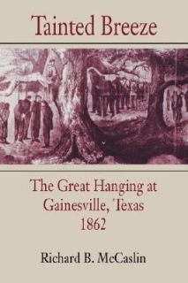 Tainted Breeze The Great Hanging at Gainesville, Texas 1862 by Richard 