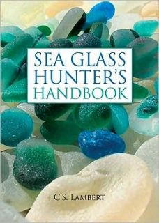 Sea Glass Hunters Handbook by C. S. Lambert 2010, Hardcover