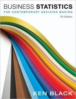 Business Statistics For Contemporary Decision Making by Ken Black 2011 