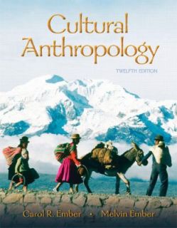 Cultural Anthropology by Carol R. Ember and Melvin Ember 2006 