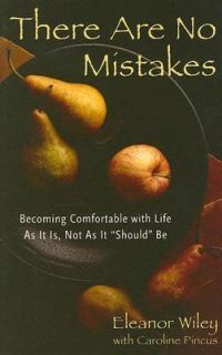 There Are No Mistakes Becoming Comfortable with Life as It Is, Not as 