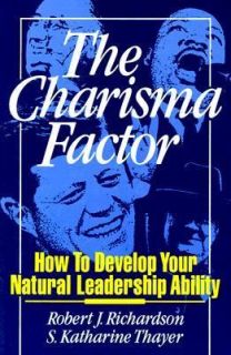 Charisma Factor How to Develop Your Natural Leadership Ability by S 
