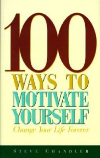 100 Ways to Motivate Yourself by Steve Chandler 1996, Hardcover
