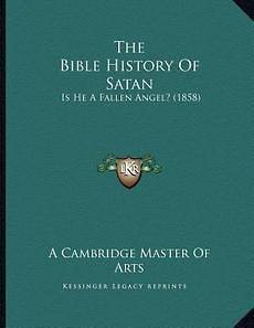 The Bible History of Satan: Is He a Fallen Angel? (1858) NEW