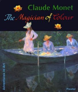 Claude Monet The Magician of Colour by Stephan Koju and Katja 