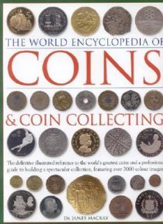 The World Encyclopedia of Coins and Coin Collecting The Definitive 